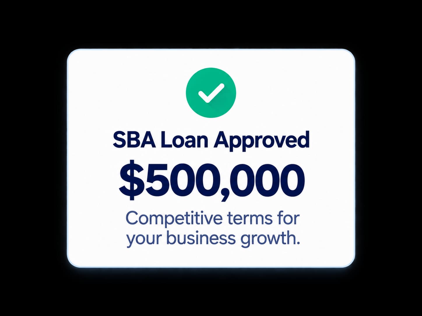 SBA Loan Approved. $500,000. Competitive terms for your business growth.